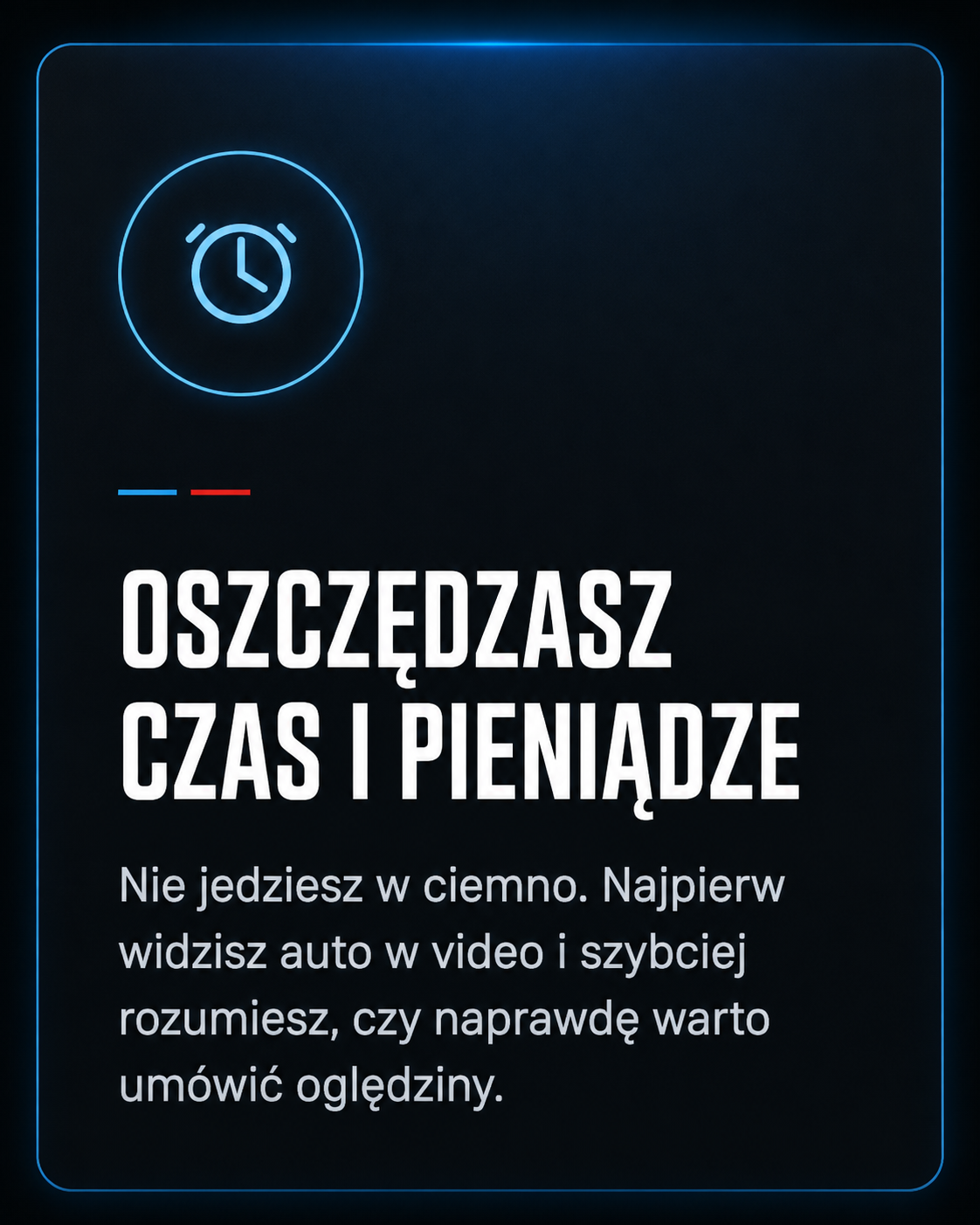 Oszczędzasz czas i pieniądze. Nie jedziesz w ciemno. Najpierw widzisz auto w video i szybciej rozumiesz, czy naprawdę warto umówić oględziny.